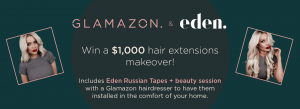 Eden x Glamazon Hair Extensions Makeover Competition
